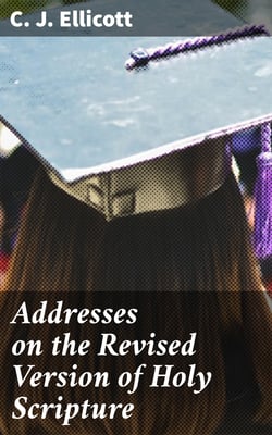 Addresses on the Revised Version of Holy Scripture
