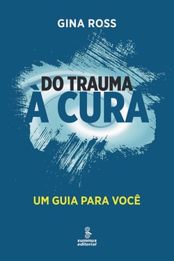 Do trauma à cura - Um guia para você