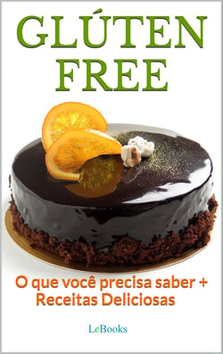Glúten Free - O que você precisa saber + receitas deliciosas