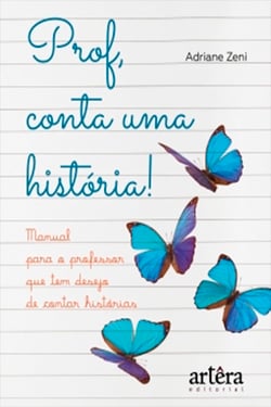 Prof, Conta Uma História! Manual Para o Professor Que Tem Desejo de Contar Histórias
