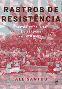 Rastros de resistência - Histórias de luta e liberdade do povo negro