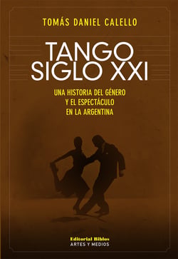 Tango siglo XXI - Una historia del género y espectáculo en la Argentina
