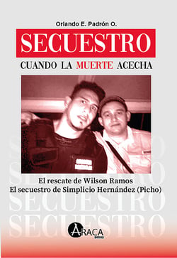Secuestro. Cuando la muerte acecha - El rescate de Wilson Ramos El secuestro de Simplicio Hernández (Picho)