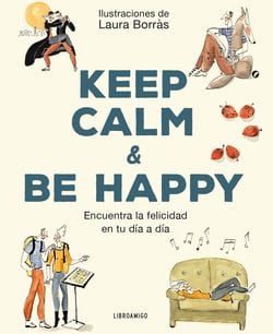 Keep Calm &amp; Be Happy - Encuentra la felicidad en tu día a día