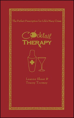 Cocktail Therapy - The Perfect Prescription for Life's Many Crises