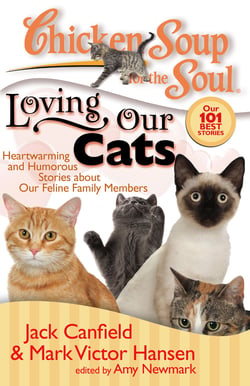 Chicken Soup for the Soul: Loving Our Cats - Heartwarming and Humorous Stories about our Feline Family Members