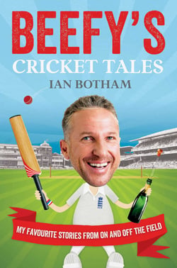 Beefy's Cricket Tales - My Favourite Stories from On and Off the Field