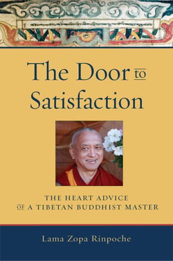 The Door to Satisfaction - The Heart Advice of a Tibetan Buddhist Master