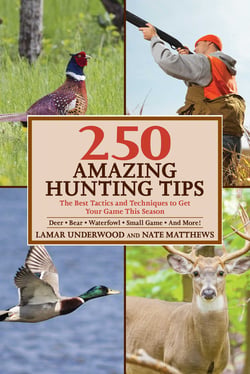 250 Amazing Hunting Tips - The Best Tactics and Techniques to Get Your Game This Season