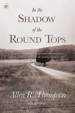 In the Shadow of the Round Tops - Longstreet's Countermarch, Johnston's Reconnaissance, and the Enduring Battles for the Memory of July 2, 1863