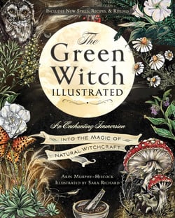 The Green Witch Illustrated - An Enchanting Immersion Into the Magic of Natural Witchcraft