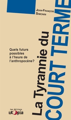 La tyrannie du court terme - Quels futurs possibles à l’ère de l’anthropocène ?