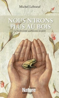 Nous n'irons plus au bois - La biodiversité québécoise en péril