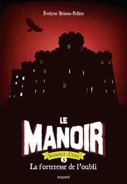 Le manoir - saison 2 - l'exil Tome 5 : la forteresse de l'oubli