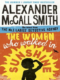 THE WOMAN WHO WALKED IN SUNSHINE - THE NO. 1 LADIES'' DETECTIVE AGENCY: BOOK 16