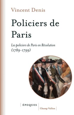 Policiers de Paris - Les commissaires de police en Révolution (1789-1799)