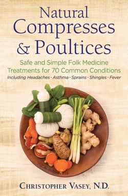 Natural Compresses and Poultices - Safe and Simple Folk Medicine Treatments for 70 Common Conditions