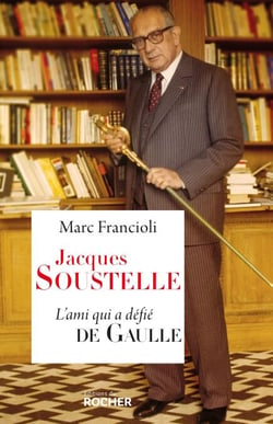 Jacques Soustelle - L'ami qui a défié De Gaulle