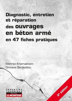 Diagnostic, entretien et réparation des ouvrages en béton armé - en 47 fiches pratiques