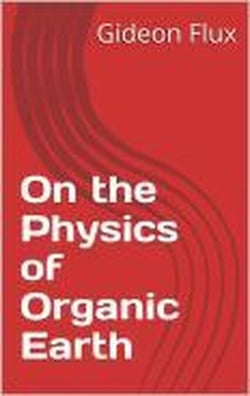 On the Physics of Organic Earth - Organic Cosmos, #2