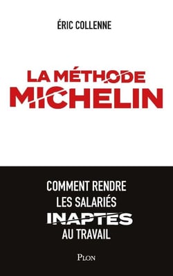 La méthode Michelin - Comment rendre les salariésinaptes au travail - Comment rendre les salariés inaptes au travail