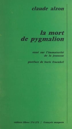 La mort de pygmalion : essai sur l'immaturité de la jeunesse - Essai sur l'immaturité de la jeunesse