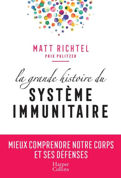 La grande histoire du système immunitaire - Mieux comprendre notre corps et ses défenses