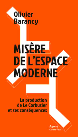 Misère de l’espace moderne - La production de Le Corbusier et ses conséquences