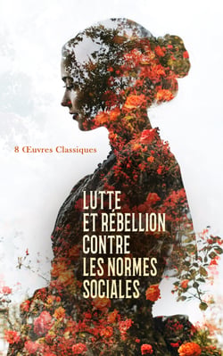 Lutte et Rébellion contre les Normes Sociales : 8 Œuvres Classiques - Clotilde Martory, La duchesse bleue, Son Excellence Eugène Rougon, Nana, Le jardin des supplices, Anna Karénine, Eugénie Grandet, etc.
