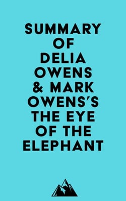 Summary of Delia Owens &amp; Mark Owens's The Eye of the Elephant