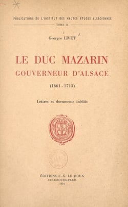 Le duc Mazarin, gouverneur d'Alsace (1661-1713) - Lettres et documents inédits