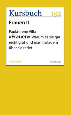 "Frauen" - Warum es sie gar nicht gibt und man trotzdem über sie redet