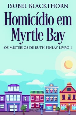 Homicídio em Myrtle Bay - Os Mistérios de Ruth Finlay, #1