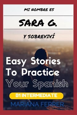 Books In Spanish: Mi Nombre es Sara G. Y Sobreviví - Easy Short Novels in Spanish for Intermediate Level Speakers, #3