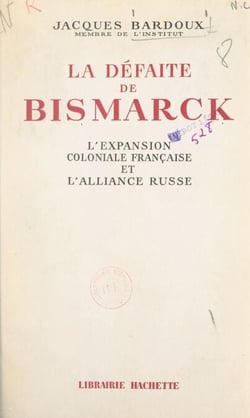Les origines de la Guerre de trente ans (3). La défaite de Bismarck - L'expansion coloniale française et l'alliance russe