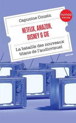 Netflix, Amazon, Disney &amp; Cie - La bataille des nouveaux titans de l'audiovisuel