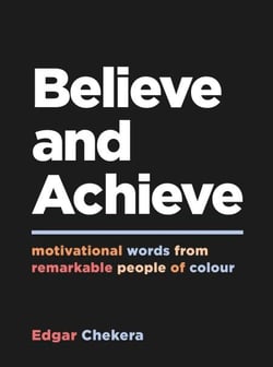 Believe and Achieve - Motivational Words from Remarkable People of Colour