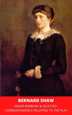 Major Barbara &amp; Selected Correspondence Relating to the Play
