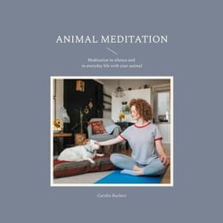 Animal meditation - Meditation in silence and in everyday life with your animal