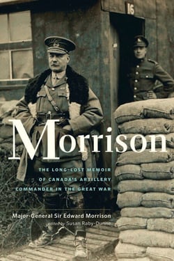 Morrison - The Long-Lost Memoir of Canada's Artillery Commander in the Great War