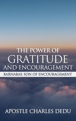 Barnabas; Son of Encouragement:  The Power of Gratitude  &amp; Encouragement
