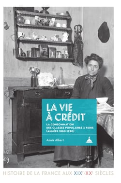 La vie à crédit - La consommation des classes populaires à Paris (années 1880-1920)