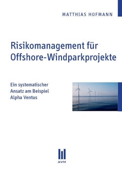 Risikomanagement für Offshore-Windparkprojekte - Ein systematischer Ansatz am Beispiel Alpha Ventus