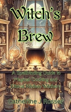 Witch’s Brew: A Spellbinding Guide to Magical Cooking and Ethical Kitchen Witchery