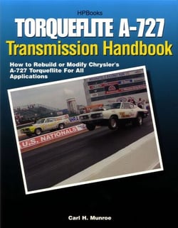 Torqueflite A-727 Transmission Handbook HP1399 - How to Rebuild or Modify Chrysler's A-727 Torqueflite for All Applications