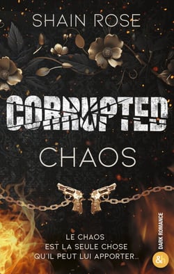 Corrupted Chaos - La conclusion de la série dark romance de Shain Rose !