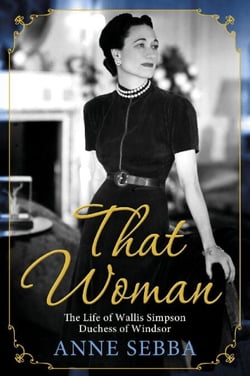 That Woman - The Life of Wallis Simpson, Duchess of Windsor