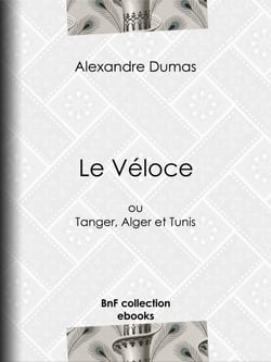 Le Véloce - ou Tanger, Alger et Tunis