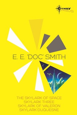 E.E. 'Doc' Smith SF Gateway Omnibus - The Skylark of Space, Skylark Three, Skylark of Valeron, Skylark DuQuesne