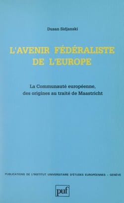 L'avenir fédéraliste de l'Europe - La Communauté européenne, des origines au Traité de Maastricht